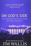 On God's Side: What Religion Forgets and Politics Hasn't Learned about Serving the Common Good