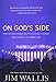 On God's Side: What Religion Forgets and Politics Hasn't Learned about Serving the Common Good