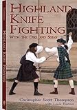Highland Knife Fighting: With the Dirk and Sgian by Christopher Scott Thompson, Louis Pastore