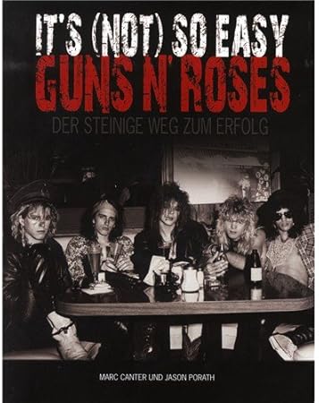 Marc Canter Jason Porath It S Not So Easy Guns N Roses Der Steinige Weg Zum Erfolg Amazon De Musikinstrumente