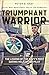 Triumphant Warrior: The Legend of the Navy's Most Daring Helicopter Pilot by Peter D. Shay