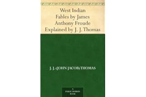 West Indian Fables by James Anthony Froude Explained by J. J. Thomas