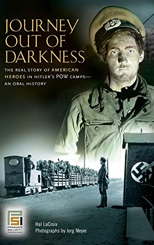 Journey Out of Darkness: The Real Story of American Heroes in Hitler's POW Camps--An Oral History (P by Hal LaCroix, Jorg Meyer