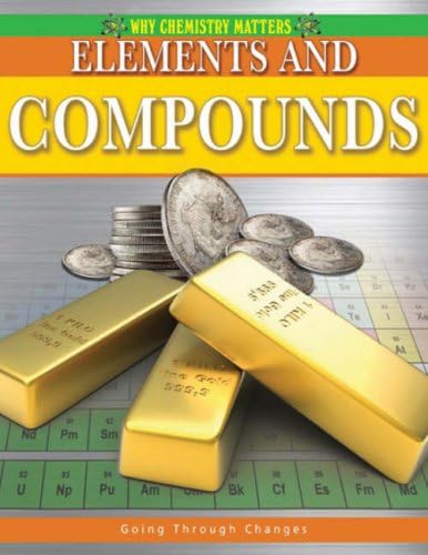 Elements and Compounds (Why Chemistry Matters) Paperback – October 1, 2008