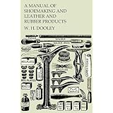 A Manual of Shoemaking and Leather and Rubber Products
