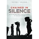 Chained in Silence: Black Women and Convict Labor in the New South (Justice, Power, and Politics)