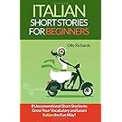 Italian Short Stories For Beginners: 8 Unconventional Short Stories to Grow Your Vocabulary and Learn Italian the Fun Way! (Italian and English Edition)
