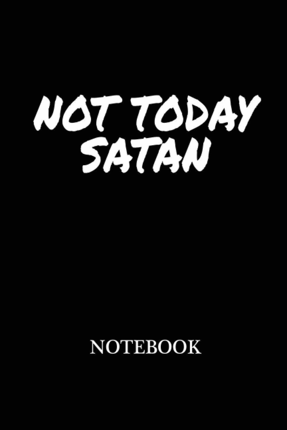 Not Today Satan Notebook: 120 Pages College Rulled Lined Pages 6 x 9 Inches.