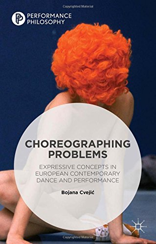 Choreographing Problems: Expressive Concepts in Contemporary Dance and Performance (Performance Philosophy)