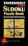 EXCEEDINGLY HARD SUDOKU PUZZLE BOOK: 300 Insane Puzzles That Are More Difficult To Solve Than Einstein's Equations And For People Who Have IQ Above 180 by Masaki Hoshiko
