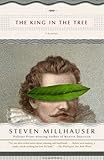 The King in the Tree (Vintage Contemporaries) by Steven Millhauser