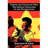 Under the Cover of War: The Zionist Expulsion of the Palestinians