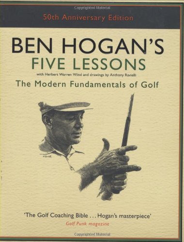 Ben Hogan's Five Lessons: The Modern Fundamentals of Golf, by Ben Hogan