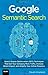 Google Semantic Search: Search Engine Optimization (SEO) Techniques That Get Your Company More Traffic