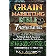 Grain Marketing Bible: 7 Proven Strategies: The Ultimate Guide To Maximizing Your Profits & Conquering The Grain Markets From Wall Street To The Family Farm