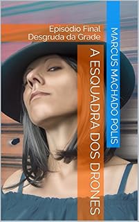 Livro A Esquadra dos Drones: Episódio Final - Desgruda da grade
