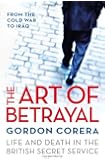 The Art of Betrayal: Life and Death in the British Secret Service