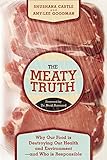 The Meaty Truth: Why Our Food Is Destroying Our Health and Environment—and Who Is Responsible
