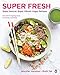 Super Fresh: Super Natural, Super Vibrant Vegan Recipes by Jennifer Houston, Ruth Tal
