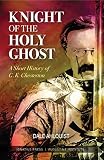 Knight of the Holy Ghost by Dale Ahlquist