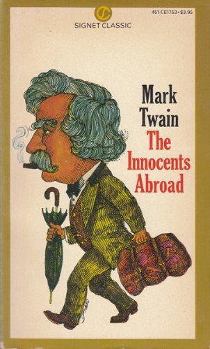 The Innocents Abroad, Or, the New Pilgrims Progress: Being Some Account of the Steamship 'Quaker City's' Pleasure Excursion to Europe and the Holy Land