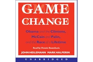 Game Change: Obama and the Clintons, McCain and Palin, and the Race of a Lifetime