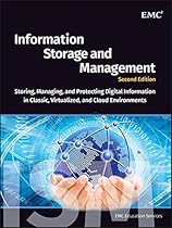 Information Storage and Management: Storing, Managing, and Protecting Digital Information in Classic, Virtualized, and Cloud Environments