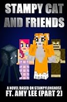 Stampy Cat and Friends: A Novel Based on Stampylongnose Ft. Amy Lee (Part 2) 1505787084 Book Cover