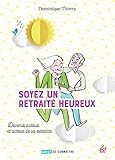 Soyez un retraité heureux : Devenir auteur et acteur de sa retraite by 