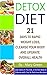 Detox Diet: 21 Days To Rapid Weight Loss, Cleanse Your Body And Upgrade Overall Health(Lose Up To 21 Pounds, 5 Inches Belly In 3 Weeks With Fast & Delicious Recipes)( Vegetarian, Ketogenic, Low Carb)