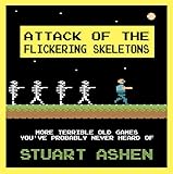 Attack of the Flickering Skeletons: More Terrible Old Games You've Probably Never Heard Of
