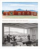 Georgia O'Keeffe and Her Houses: Ghost Ranch and Abiquiu by 