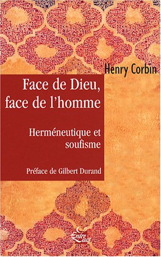 Face de Dieu, face de l'homme : Herméneutique et soufisme by Henry Corbin