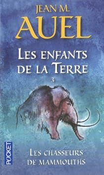 Les Enfants De La Terre Tome 3 Les Chasseurs De Mammouths Babelio Les Enfants De La Terre Tome 3 Les Chasseurs De Mammouths Babelio