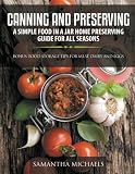 Canning and Preserving: A Simple Food In A Jar Home Preserving Guide for All Seasons : Bonus: Food S Canning and Preserving: A Simple Food In A Jar Home Preserving Guide for All Seasons : Bonus: Food S