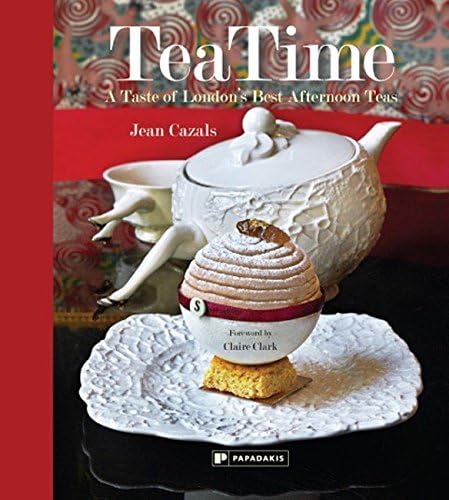 Jean CazalsTeaTime: A Taste of London's Best Afternoon Teas