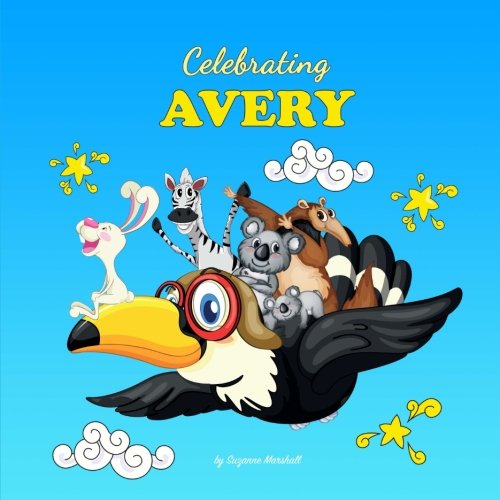 Celebrating Avery Personalized Baby Books Personalized Baby Gifts Personalized Baby Gifts Girl Boy Toddler Books For Baby Showers Gifts Birthday Gifts More Marshall Suzanne 9781539033332 Amazon Com Books