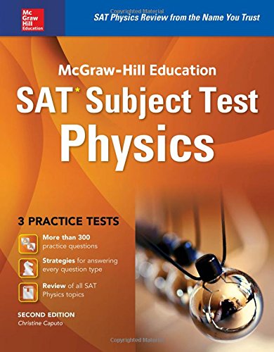 Download McGraw-Hill Education SAT Subject Test Physics 2nd Ed. (Mcgraw-Hill's Sat Subject Test Physics) Download McGraw-Hill Education SAT Subject Test Physics 2nd Ed. (Mcgraw-Hill's Sat Subject Test Physics)