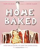 Home Baked: More Than 150 Recipes for Sweet and Savory Goodies