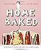 Home Baked: More Than 150 Recipes for Sweet and Savory Goodies