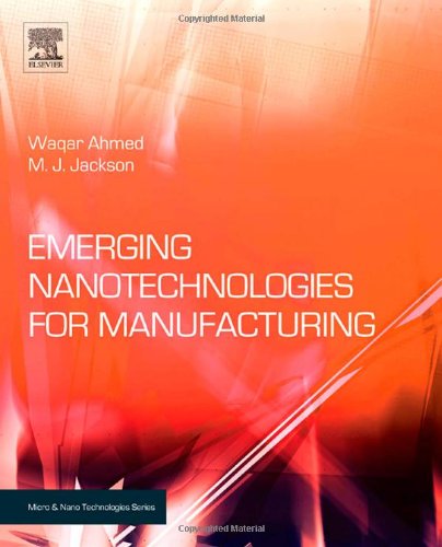 Emerging Nanotechnologies for Manufacturing (Micro and Nano Technologies), by Waqar Ahmed, M. J. Jackson, Mark J Jackson