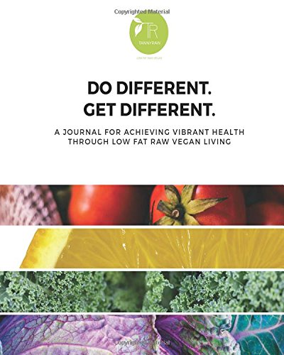 Do Different. Get Different.: A Journal for Achieving Vibrant Health through Low Fat Raw Vegan Living