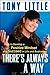 There's Always a Way: How to Develop a Positive Mindset and Succeed in Business and Life - Book by Tony Little