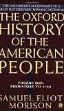 The Oxford History of the American People, Vol. 1: Prehistory to 1789 by Samuel Eliot Morison