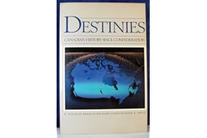 Destinies: Canadian History Since Confederation