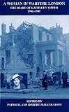 A Woman in Wartime London : The Diary of Kathleen Tipper 1941-1945, Tipper, Kathleen and Malcolmson, Patricia E., 0900952415
