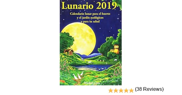 Lunario 2019: Calendario lunar para el huerto y el jardín ...
