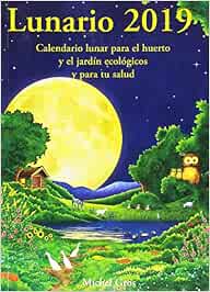 Lunario 2019: Calendario lunar para el huerto y el jardín ...