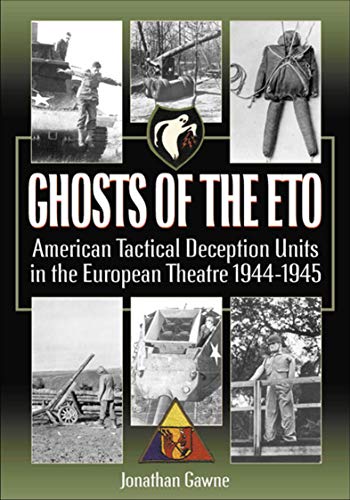 Ghosts of the ETO: American Tactical Deception Units in the European Theater, 1944-1945 - //medicalbooks.filipinodoctors.org