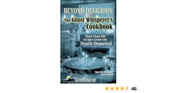 Beyond Delicious The Ghost Whisperer S Cookbook More Than 100 Recipes From The Dearly Departed America S Haunted Road Trip Winkowski Mary Ann Powers David 9781578604999 Amazon Com Books